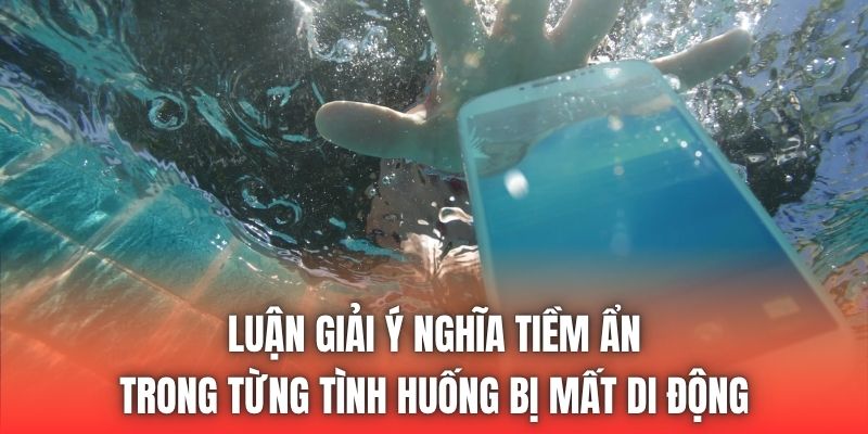Luận giải ý nghĩa tiềm ẩn trong từng tình huống bị mất di động
