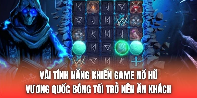Vài tính năng khiến game nổ hũ Vương Quốc Bóng Tối trở nên ăn khách